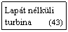 Szvegdoboz: Lapt nlkli turbina        (43)