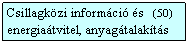 Szvegdoboz: Csillagkzi informci s   (50)
energiatvitel, anyagtalakts
